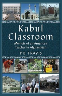 Kabul Classroom: Memoir of an American Teacher in Afghanistan