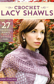 Crochet Lacy Shawls: 27 Original Wraps with a Vintage Vibe