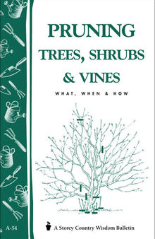 Pruning Trees, Shrubs & Vines: Storey's Country Wisdom Bulletin A-54