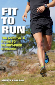 Fit To Run: The Complete Guide to Injury-Free Running