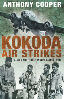 Kokoda Air Strikes: Allied air forces in New Guinea, 1942
