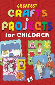 Greatest Crafts & Projects For Children