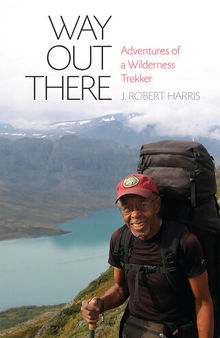 Way Out There: Adventures of a Wilderness Trekker