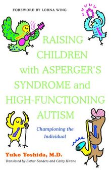 Raising Children with Asperger's Syndrome and High-functioning Autism: Championing the Individual