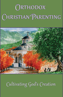 Orthodox Christian Parenting: Cultivating God's Creation