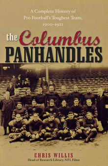 The Columbus Panhandles: A Complete History of Pro Football's Toughest Team, 1900-1922