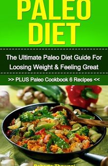 Paleo Diet: The Ultimate Paleo Diet Guide For Losing Weight & Feeling Great