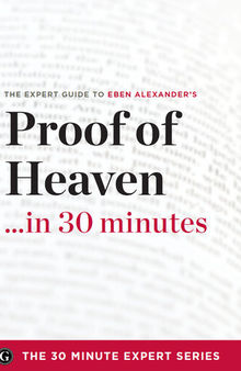 Proof of Heaven in 30 Minutes: The Expert Guide to Eben Alexander's Critically Acclaimed Book
