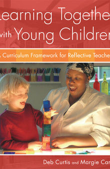 Learning Together with Young Children: A Curriculum Framework for Reflective Teachers