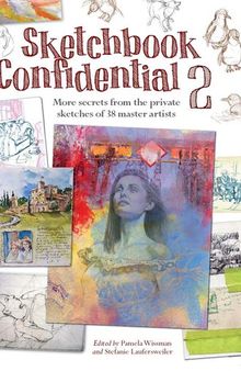 Sketchbook Confidential 2: Enter the secret worlds of 41 master artists