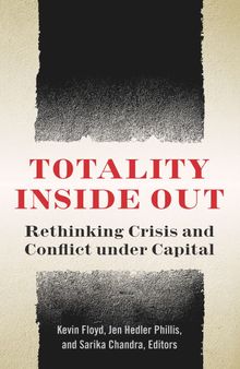 Totality Inside: Out Rethinking Crisis and Conflict under Capital