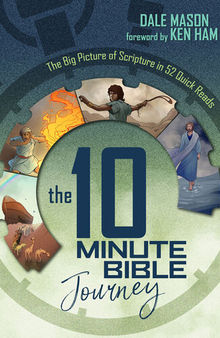 The 10 Minute Bible Journey: The Big Picture of Scripture in 52 Quick Reads