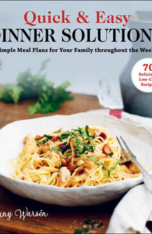 Quick & Easy Dinner Solutions: Simple Meal Plans for Your Family throughout the Week