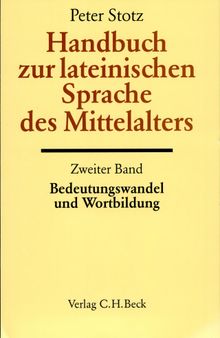 Handbuch zur lateinischen Sprache des Mittelalters - Bedeutungswandel und Wortbildung