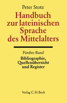 Handbuch zur lateinischen Sprache des Mittelalters - Bibliographie, Quellenübersicht und Register