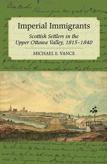 Imperial Immigrants: The Scottish Settlers of the Upper Ottawa Valley, 1815-1840