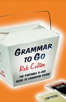 Grammar to Go: The Portable A--Zed Guide to Canadian Usage