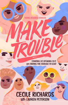 Make Trouble Young Readers Edition: Standing Up, Speaking Out, and Finding the Courage to Lead