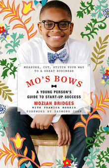 Mo's Bows: A Young Person's Guide to Startup Success: Measure, Cut, Stitch Your Way to a Great Business