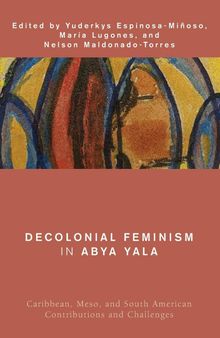 Decolonial Feminism in Abya Yala : Caribbean, Meso, and South American Contributions and Challenges
