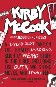 Kirby McCook and the Jesus Chronicles: A 12-Year-Old's Take on the Totally Unboring, Slightly Weird Stuff in the Bible, Including Fish Guts, Wrestling Moves, and Stinky Feet