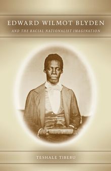 Edward Wilmot Blyden and the Racial Nationalist Imagination