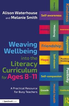 Weaving Wellbeing Into the Literacy Curriculum for Ages 8-11: A Practical Guide for Busy Teachers
