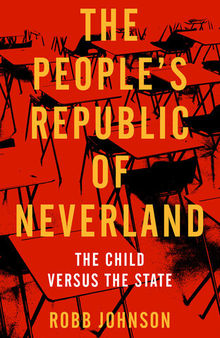 People's Republic of Neverland: State Education vs. the Child