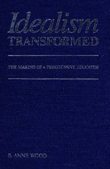 Idealism Transformed: The Making of a Progressive Educator
