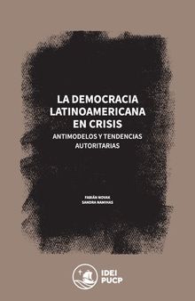 La democracia latinoamericana en crisis. Antimodelos y tendencias autoritarias