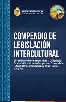 Compendio de legislación intercultural (Perú). Sistematización de Normas sobre la Jurisdicción Especial (Comunidades Campesinas, Comunidades Nativas, Rondas Campesinas y otros Pueblos Indígenas)