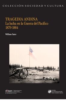Tragedia andina. La lucha en la Guerra del Pacífico (1879-1884)