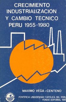 Crecimiento, industrialización y cambio técnico. Perú 1955-1980