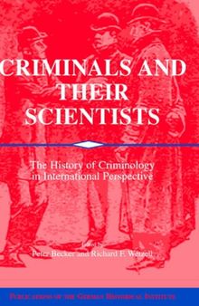 Criminals and their Scientists: The History of Criminology in International Perspective