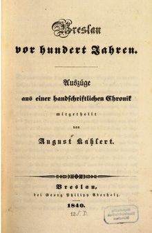 Breslau vor hundert Jahren ; Auszüge aus einer handschriftlichen Chronik