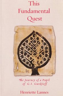 This Fundamental Quest. The Journey of a Pupil of G.I. Gurdjieff
