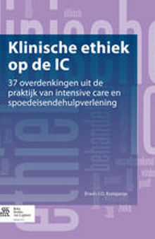 Klinische ethiek op de IC: 37 overdenkingen uit de praktijk van intensive care en spoedeisendehulpverlening