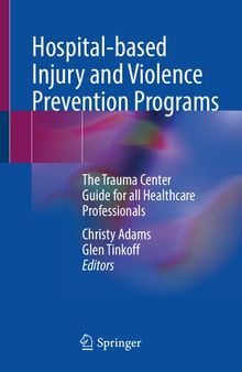 Hospital-based Injury and Violence Prevention Programs: The Trauma Center Guide for all Healthcare Professionals