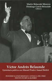 Víctor Andrés Belaunde: epistolario político con Manuel Prado e Ismael Bielich