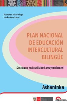Plan Nacional de Educación Intercultural Bilingüe (Perú)/ Sankenarentsi osaikakoti antayetachaneri: Asanpiteri ashaninkape intakantana karori