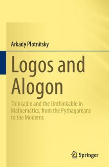 Logos and Alogon: Thinkable and the Unthinkable in Mathematics, from the Pythagoreans to the Moderns