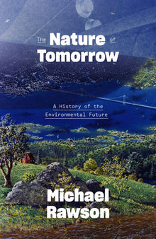 The Nature of Tomorrow: A History of the Environmental Future