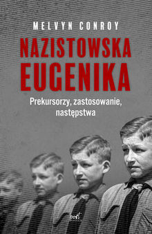 Nazistowska eugenika: Prekursorzy, zastosowanie, następstwa
