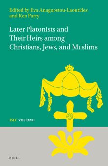 Later Platonists and their Heirs among Christians, Jews, and Muslims