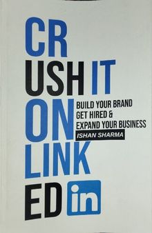 Crush It on LinkedIn: Build Your Brand, Get Hired & Expand Your Business