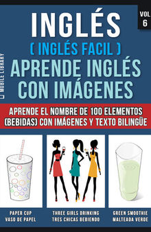 Inglés ( Inglés Facil ) Aprende Inglés con Imágenes (Vol 6): Aprende el nombre de 100 elementos (bebidas) con imágenes y texto bilingüe