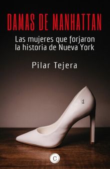 Damas de Manhattan: Las mujeres que forjaron la historia de Nueva York