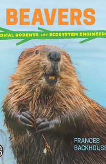 Beavers: Radical Rodents and Ecosystem Engineers