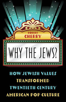 Why the Jews?: How Jewish Values Transformed Twentieth Century American Pop Culture