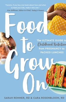 Food to Grow On: The Ultimate Guide to Childhood Nutrition—From Pregnancy to Packed Lunches